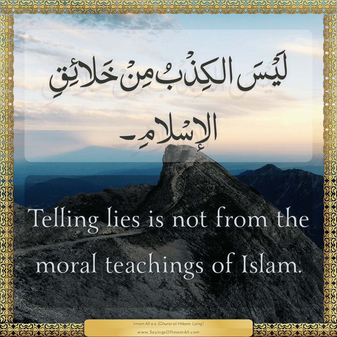 Telling lies is not from the moral teachings of Islam.